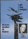 Idrottshistoria Så kom idrotten till Malmö No 1-3 1989   Igår, i dag, i morgon